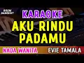 Download Lagu AKU RINDU PADAMU - KARAOKE NADA WANITA || EVIE TAMALA