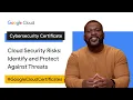 Cloud Security Risks Identify and Protect Against Threats Google Cloud Cybersecurity Certificate