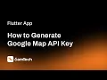 How to Generate Google Map API Key and Setup in Flutter Project