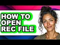 How to Open Rec File full Guide