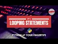 Looping Statements Flow of control Python at your fingertips Code Four