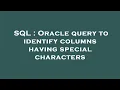 SQL Oracle query to identify columns having special characters