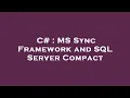 C MS Sync Framework and SQL Server Compact