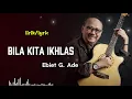 Download Lagu Ebiet G. Ade - Bila Kita Ikhlas (Official Lyric )