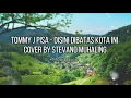 Download Lagu Tommy J Pisa - Disini Dibatas Kota Ini (Cover) by Stevano Muhaling