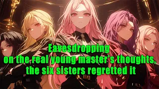Eavesdropping On The Real Young Master S Thoughts The Six Sisters Regretted It 