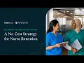 Becoming an Employer of Choice A No-Cost Strategy for Nurse Retention feat Chamberlain University