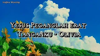 Download Yesus Peganglah Erat Tanganku - Olivia Lirik lagu Rohani MP3