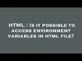 HTML Is it possible to access environment variables in html file