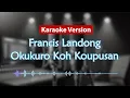Lagu Karaoke Version - Okukuro Koh Koupusan (Francis Landong)