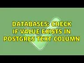 Databases Check if value exists in postgres text column 2 Solutions