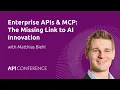 Unlocking Agentic AI Enterprise APIs MCP Matthias Biehl API Conference