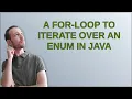 A for-loop to iterate over an enum in Java