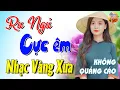 Download Lagu 494 Bài Nhạc Vàng Xưa KHÔNG QUẢNG CÁO CỰC ÊM TAI Đảm Bảo Bạn Sẽ HẾT MỆT MỎI - Album Bolero Dễ Ngủ