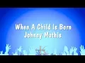 Lagu When A Child Is Born - Johnny Mathis (Karaoke Version)