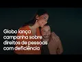 Lagu Globo lança campanha sobre direitos de pessoas com deficiência