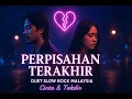 Lagu 💔 Perpisahan Terakhir - Lagu Duet Slow Rock Malaysia Paling Menyentuh Hati (Official Music Video)