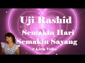 Download Lagu Uji Rashid ~Semakin Hari Semakin Sayang ~Lirik