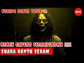 Download Lagu Suara Hantu Seram‼️Suara Hantu Kuntilanak Cari Anak Kecil Yang Tidak Mau Tidur - SUARA HANTU SERAM