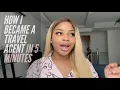 HOW TO BECOME A TRAVEL AGENT IN 5 MINUTES