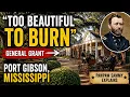Too Beautiful to Burn Why General Grant Spared Port Gibson Mississippi