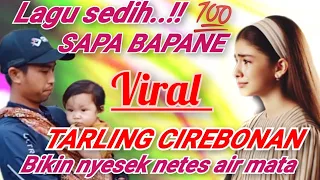 sapa bapane lagu sedih tarling cirebonan bikin nyesek netes air mata tarling viral 2025