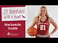 21 Questions with Mackenzie Smith BS 25