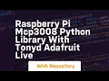 Raspberry pi mcp3008 python library with tonyd adafruit live