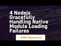 4 nodejs gracefully handling native module loading failures