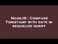 NodeJS Compare Timestamp with date in sequelize query
