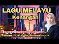 Download Lagu 💥LAGU MELAYU kenangan ‼️ Terpopuler sepanjang masa || teman nostalgia dimasa muda
