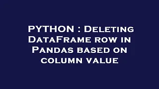 PYTHON Deleting DataFrame row in Pandas based on column value