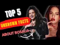 TOP 5 UNKNOWN FACTS ABOUT ROSALIA