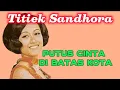 Lagu PUTUS CINTA DI BATAS KOTA. Titiek Sandhora
