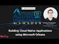Azure User Group Sweden Building Cloud Native Applications using Microsoft Orleans