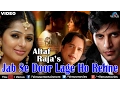 Download Lagu Jab Se Door Lage Ho Rehne Full Video Song | Altaf Raja | Ft. Bhumika Chawla \u0026 Karanvir Bohra
