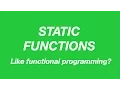 Are static functions like functional programming Code Walks 008