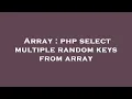Array php select multiple random keys from array