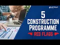 5 Red Flags in a Construction Programme