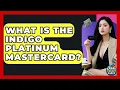 What Is The Indigo Platinum Mastercard - Crazy About Credit Cards