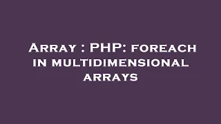 Array PHP foreach in multidimensional arrays