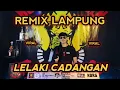 Download Lagu NEW LELAKI CADANGAN VERSI REMIX LAMPUNG || BUJANG ORGEN LAMPUNG 2021
