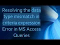 Resolving the data type mismatch in criteria expression Error in MS Access Queries