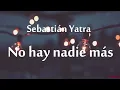 Sebastián Yatra - No hay nadie más  LETRA