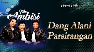 ambisi trio dang alani parsirangan video lirik 