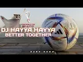 Download Lagu Dj Hayya Hayya World Cup 2022 Qatar || Dj Hayya Hayya Better Together Remix Full Bass