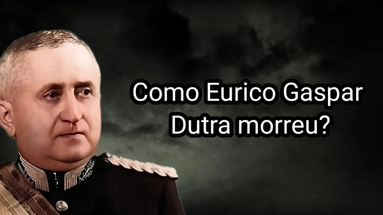 COMO EURICO GASPAR DUTRA MORREU?
