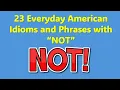 23 Everyday American Idioms and Phrases with NOT