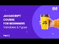 Javascript Beginners Course Part 2 - Variables Types