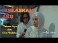 Download Lagu IKHLASKAN AKU || THOMAS ARYA feat ELSA PITALOKA || LYRICS @niakurniawati1413